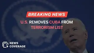 Breaking News: U.S. Lifts Cuba's Designation as State Sponsor of Terrorism | News Coverage