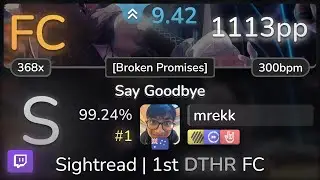 🔴 9.4⭐ mrekk | Krewella - Say Goodbye [Broken Promises] +HDDTHR 99.24% FC #1 | 1113pp - osu!