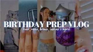 Prep For My Birthday with Me! (nail appt, lashes, blow out, brows & more!)