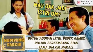 BUTUH ASUPAN ISTRI, DEDEK GEMEZ DIAJAK BERKEMBANG BIAK SAMA OM-OM NAKAL! - NUMPANG PARKIR