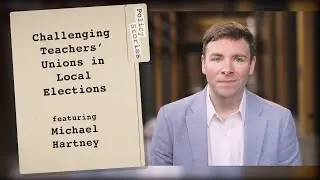 How to Challenge Teachers Unions’ Control Over Local Elections with Michael Hartney | Policy Stories
