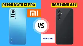 Redmi Note 12 Pro vs Samsung A54 | Kıyasladık