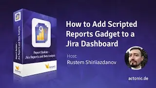 How to Add Scripted Reports Gadget to a Jira Dashboard | Report Builder | Actonic GmbH