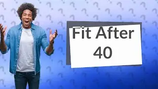 How long does it take to get in shape after 40?