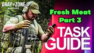 Fresh Meat Part 3 Task Guide - Gray Zone Warfare