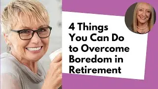 4 Things You Can Do To Overcome  Boredom in Retirement