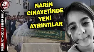 Alınan deliller neyi işaret ediyor? İşte anbean Narin cinayetinin bilinmeyenleri... | A Haber