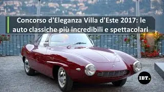 Concorso d'Eleganza Villa d'Este 2017: le auto classiche più incredibili e spettacolari