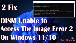 DISM Unable To Access The Image Error 2 On Windows - 2 Fix How To