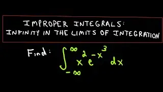 Improper Integral - Infinity in Upper and Lower Limits