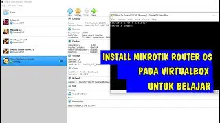 Cara gampang belajar Mikrotik tanpa Routerboard menggunakan VirtualBox.