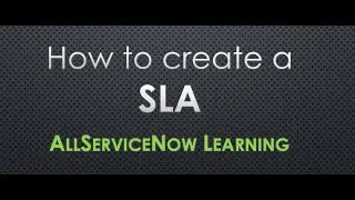 AllServiceNow Learning - How to create SLAs - SLA definitions