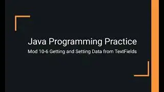 Java Practice Examples - Module 10-6 Getting and Setting Data from a Text Field