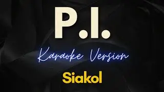 Siakol - P.I. (Karaoke)