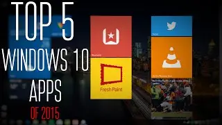 Top 5 Windows 10 Apps of 2015!