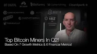 Top Bitcoin Miners In Q2! Based On 7 Growth Metrics & 6 Financial Metrics! Q&A!