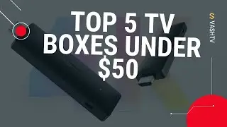 Top 5 TV Boxes Under $50 for Summer 2023 @Vashtvcom