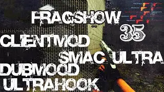 FRAGSHOW 35 - CSS V34 - CLIENTMOD + SMAC ULTRA - LIKAN (cfg css v34 )DUBMOOD, ULTRAHOOK, CFG чит.20г