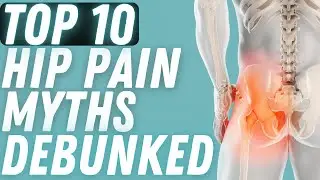 10 HIP PAIN MYTHS DEBUNKED