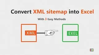 Import XML sitemap Into Excel using 3 easy methods within seconds