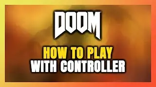 How to Play DOOM With Controller on PC!
