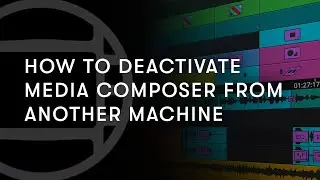 How to Deactivate your Media Composer License from Another Machine