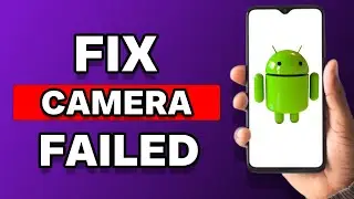How To Fix Camera Failed On Android (Solved)