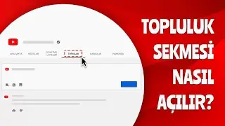 YOUTUBE KANALINDA TOPLULUK SEKMESİ NASIL AÇILIR? BİLİNMESİ GEREKEN TÜM DETAYLAR!