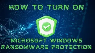 How to Turn on Microsoft Windows Ransomware Protection