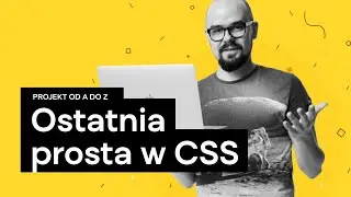 [Kurs Projekt od A do Z | 18] CSS – ostatnia prosta