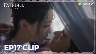 ENG SUB | Clip EP17 | He pretended to be unconscious? 😳 | WeTV | Fateful Love