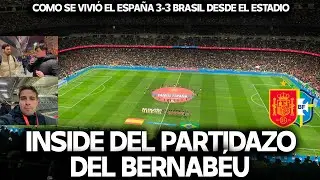 ESPAÑA 3-3 BRASIL, EL PARTIDAZO DESDE DENTRO | INSIDE DESDE EL SANTIAGO BERNABÉU