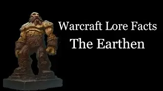 Warcraft Lore Facts - The Earthen