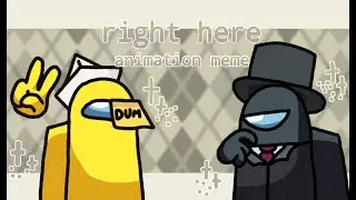 right here || animation meme || Among us