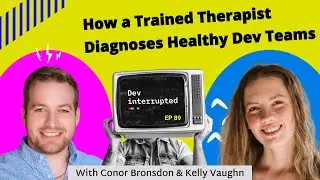 How a Trained Therapist Diagnoses Healthy Dev Teams with Kelly Vaughn (#89)