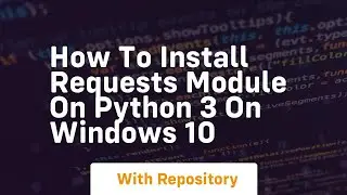 how to install requests module on python 3 on windows 10