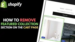 Shopify: How to Remove Featured Collection Section on Cart Page