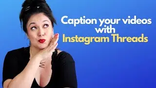 Instagram Threads to Caption your Videos