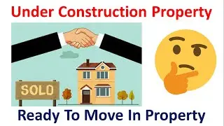 Under Construction Vs Ready to Move | How to Choose Property | Konsi property lena achha hoga