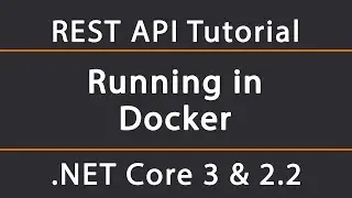 Running in Docker | ASP.NET Core 2.2 REST API Tutorial 14