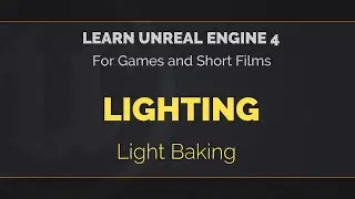 04 - 03 - Learn Unreal Engine 4 - Light Baking