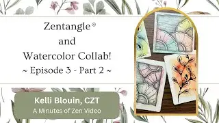 Zentangle® + Watercolor Collab! Episode 3 - Part 2.