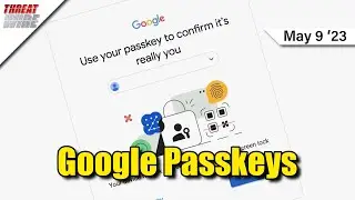 Google Adds Passkey Support - Upgrade Now! - ThreatWire