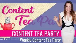 Weekly Content tea Party