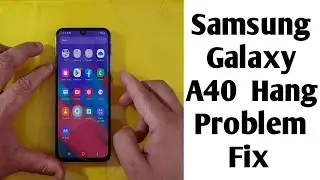 Samsung Galaxy A40 Hang Problem Fix