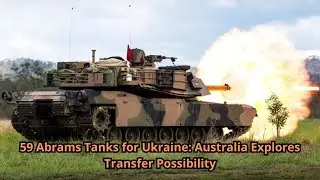 59 Abrams Tanks for Ukraine Australia Explores Transfer Possibility