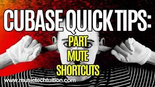 Cubase Quick Tips: Part Mute Shortcuts