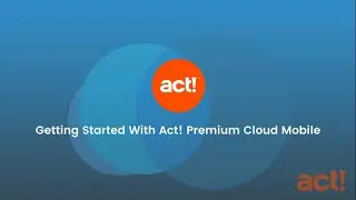 Act! Premium Cloud Mobile - Getting Started With Act! Premium Cloud Mobile