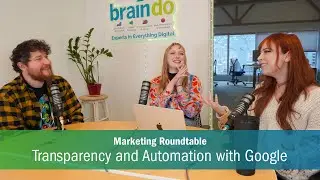 Transparency & Automation on Google \\ Marketing Roundtable Podcast