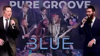 Pure Groove - Blue Melody featuring Simcha Leiner & Eli Marcus | בלו מלודי: שמחה ליינר ואלי מרקוס